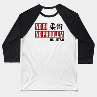 JIU JITSU - NO GI NO PROBLEM Baseball T-Shirt